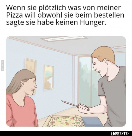 Wenn sie plötzlich was von meiner Pizza will obwohl sie.. - Lustige Bilder | DEBESTE.de