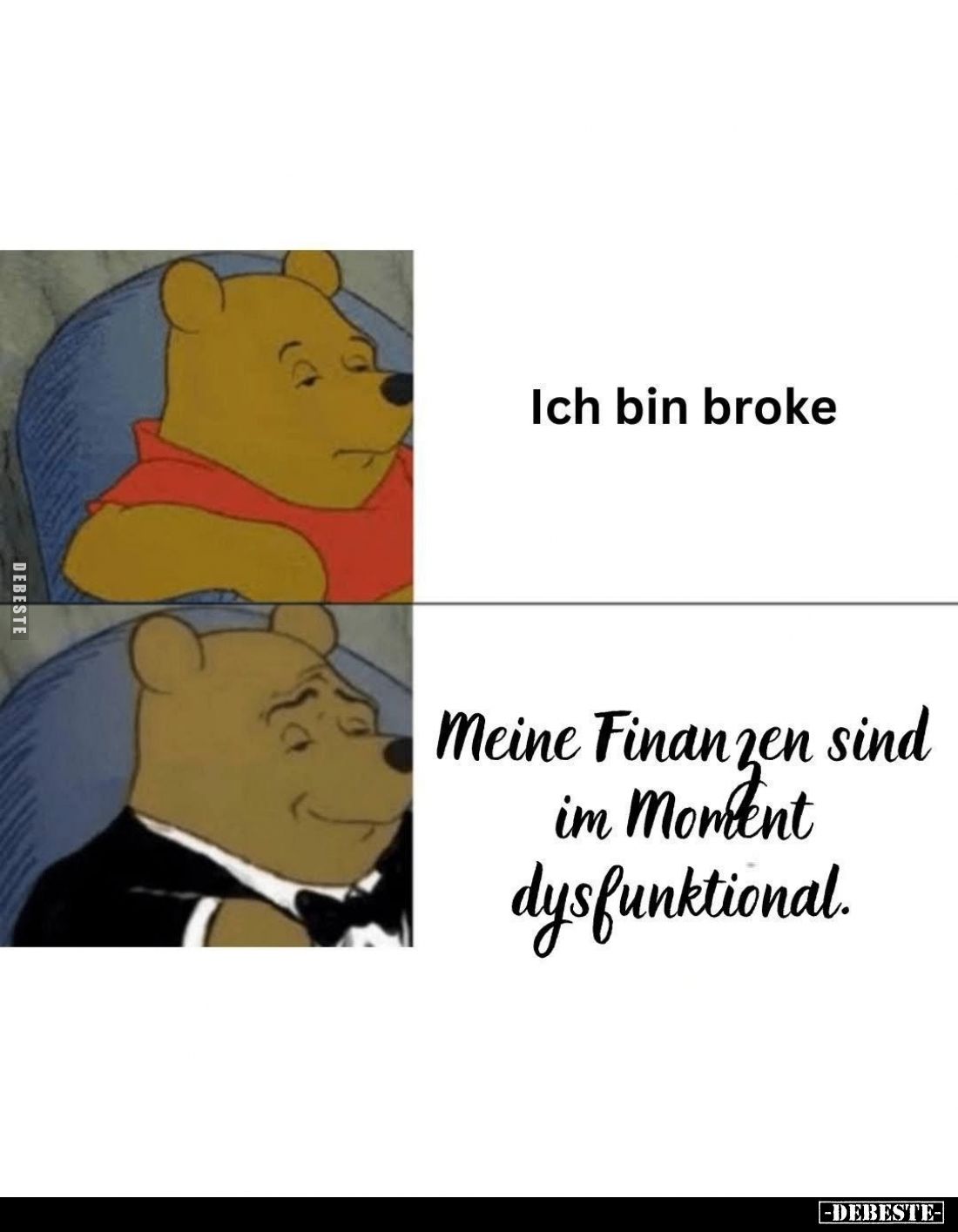 Ich bin broke. -
Meine Finanzen sind im Moment dysfunktional.
