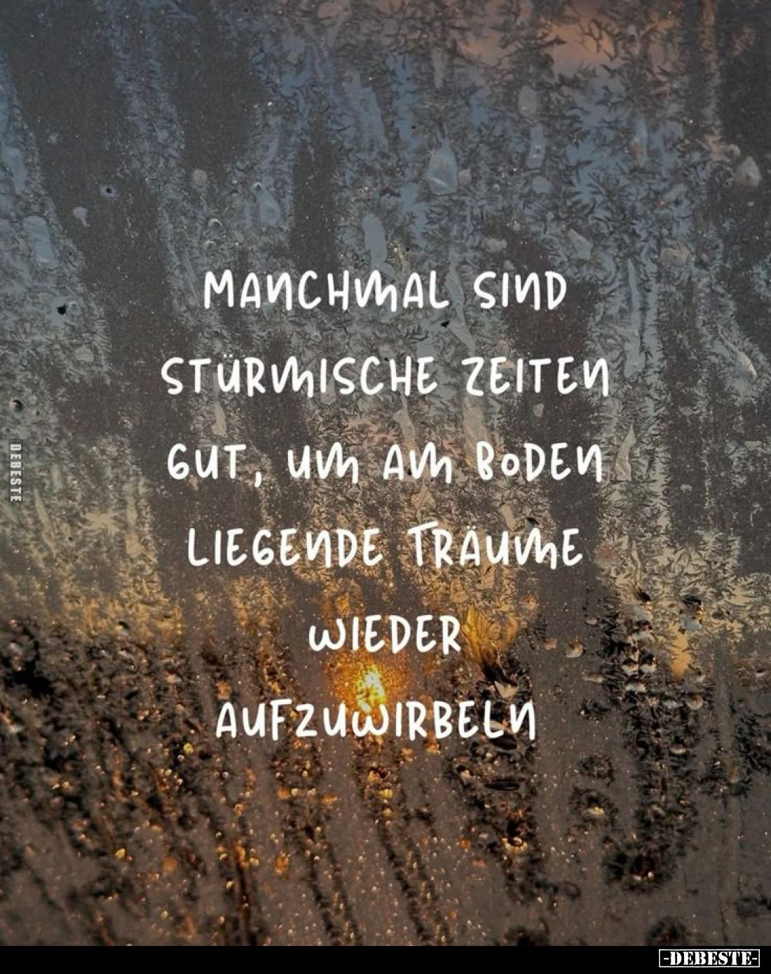 Manchmal sind stürmische Zeiten gut, um am Boden liegende Träume wieder aufzuwirbeln.