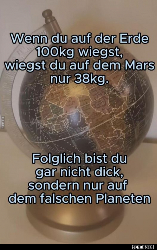 Wenn du auf der Erde 100kg wiegst, wiegst du auf dem.. - Lustige Bilder | DEBESTE.de