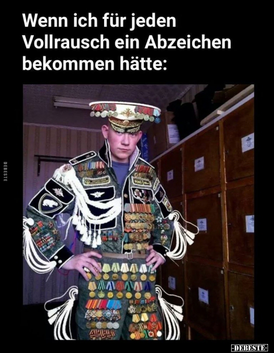 Wenn ich für jeden Vollrausch ein Abzeichen bekommen..