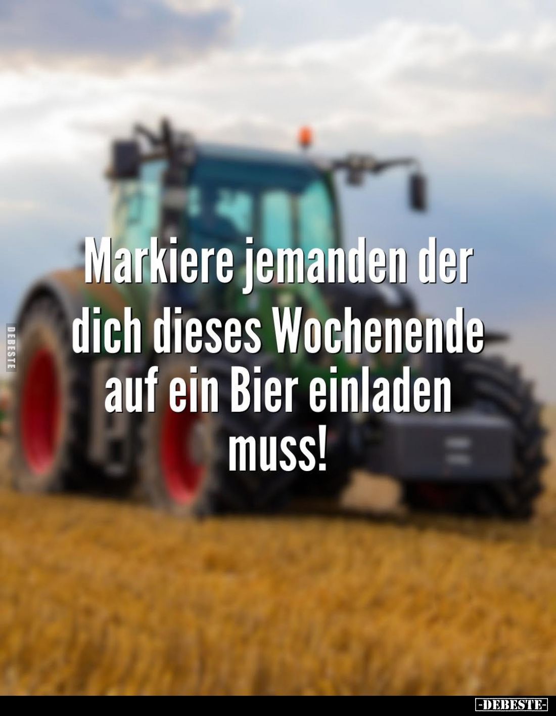 Markiere jemanden der dich dieses Wochenende auf ein Bier einladen muss!