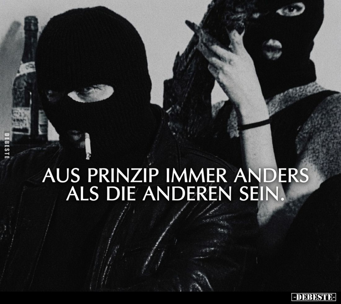 Aus Prinzip immer anders als die Anderen sein.
