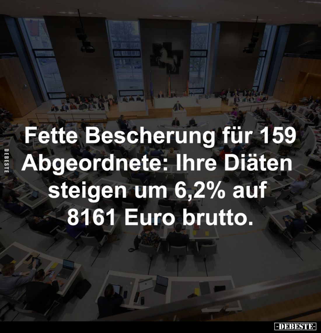 Fette Bescherung für 159
Abgeordnete: Ihre Diäten 
steigen um 6,2% auf 
8161 Euro brutto.