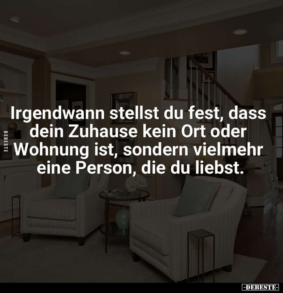 Irgendwann stellst du fest, dass dein Zuhause kein Ort oder Wohnung ist, sondern vielmehr eine Person, die du liebst.