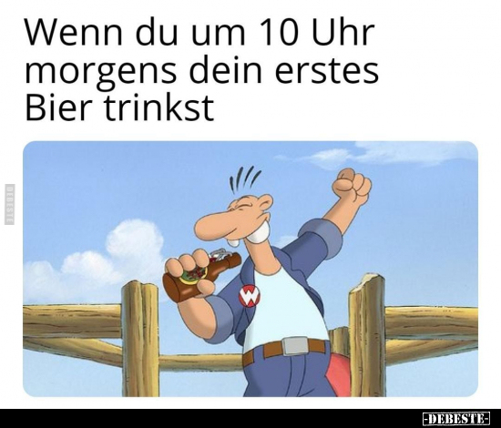 Wenn du um 10 Uhr morgens dein erstes Bier trinkst