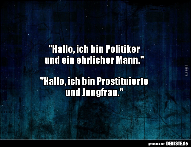 "Hallo, ich bin Politiker und ein ehrlicher.." - Lustige Bilder | DEBESTE.de
