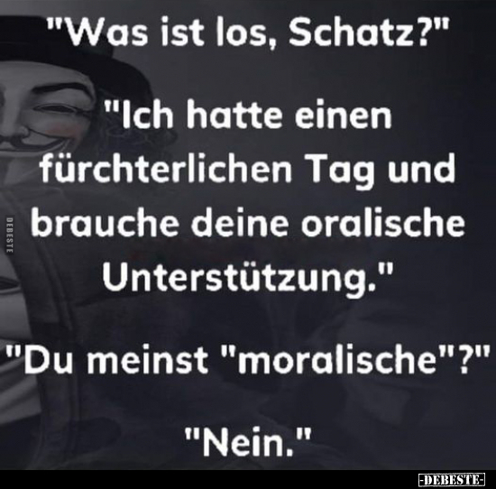 "Was ist los, Schatz?" "Ich hatte einen fürchterlichen Tag.." - Lustige Bilder | DEBESTE.de