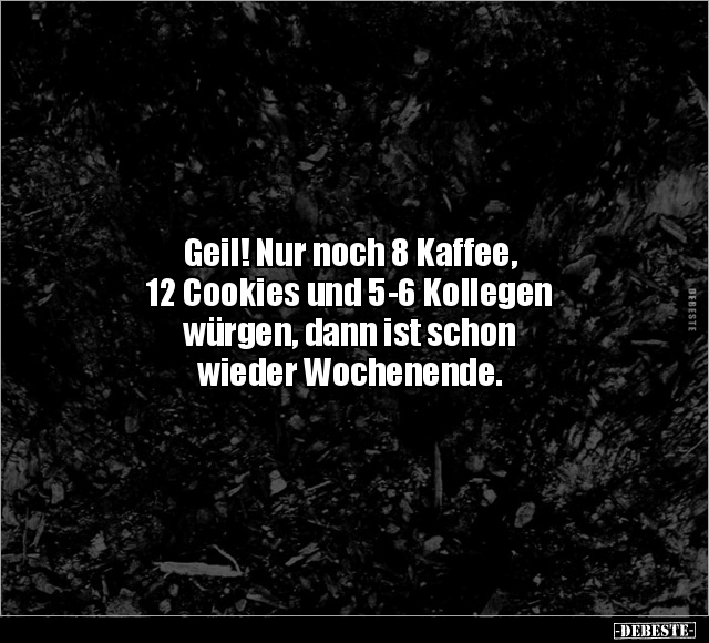 Geil! Nur noch 8 Kaffee, 12 Cookies und 5-6 Kollegen.. - Lustige Bilder | DEBESTE.de