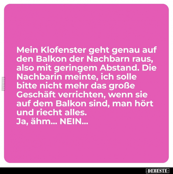 Mein Klofenster geht genau auf den Balkon der Nachbarn.. - Lustige Bilder | DEBESTE.de