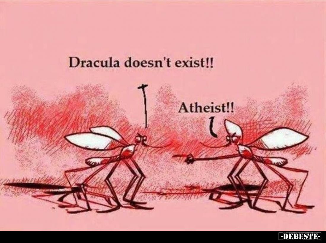 Dracula doesn't exist!! -
Atheist!!