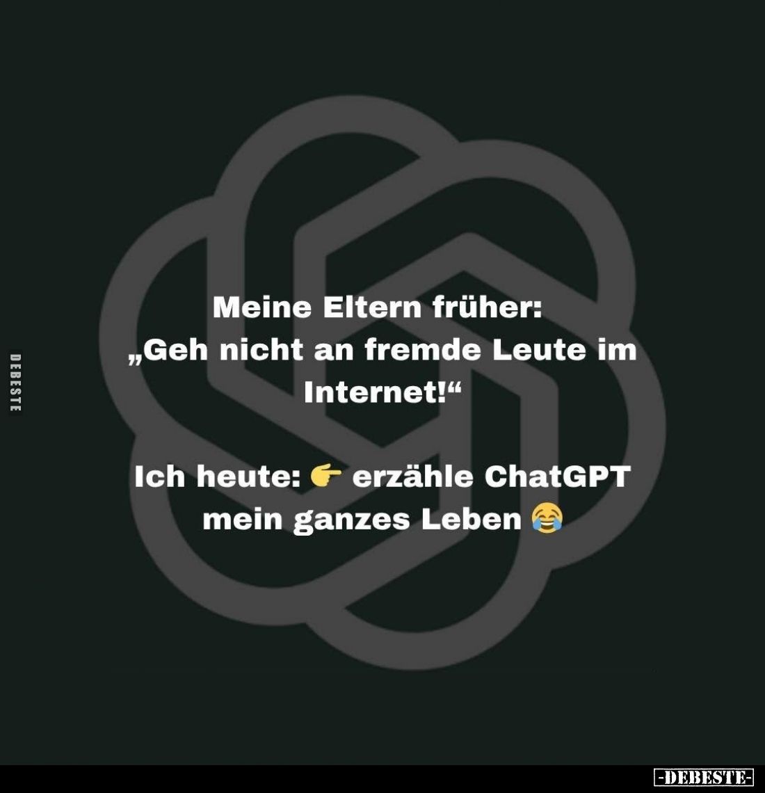 Meine Eltern früher: "Geh nicht an fremde Leute im Internet!" - Ich heute: erzähle ChatGPT mein ganzes Leben.