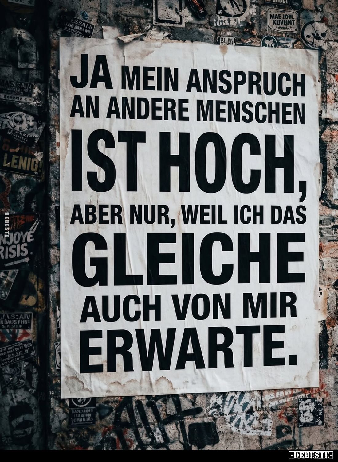 Ja mein Anspruch an andere Menschen ist hoch, aber nur, weil ich das gleiche auch von mir erwarte.