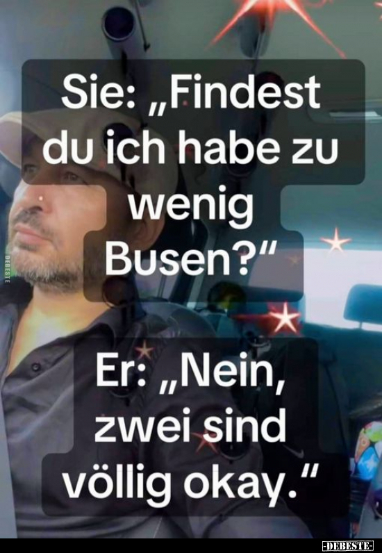 Sie: "Findest du ich habe zu wenig Busen?".. - Lustige Bilder | DEBESTE.de