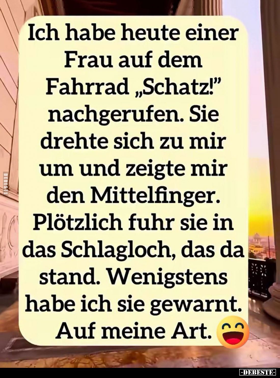 Ich habe heute einer Frau auf dem Fahrrad "Schatz!" nachgerufen. Sie drehte sich zu mir um und zeigte mir den Mitte...