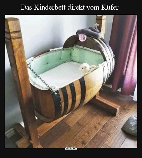 Das Kinderbett direkt vom Küfer.. - Lustige Bilder | DEBESTE.de
