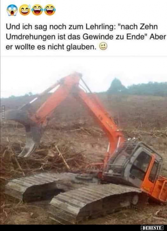 Und ich sag noch zum Lehrling: "nach Zehn Umdrehungen ist.."