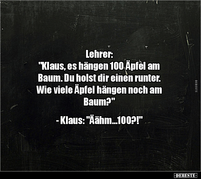 Lehrer: "Klaus, es hängen 100 Äpfel am Baum. Du holst dir.." - Lustige Bilder | DEBESTE.de