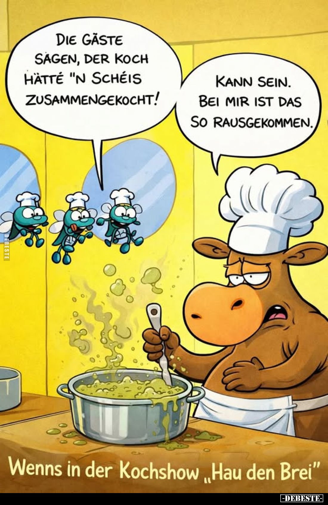 Die Gäste sagen, der koch hätte "n Schéis zusammengekocht!
Kann sein. Bei mir ist das so rausgekοmmen.
Wenns in der Ko...