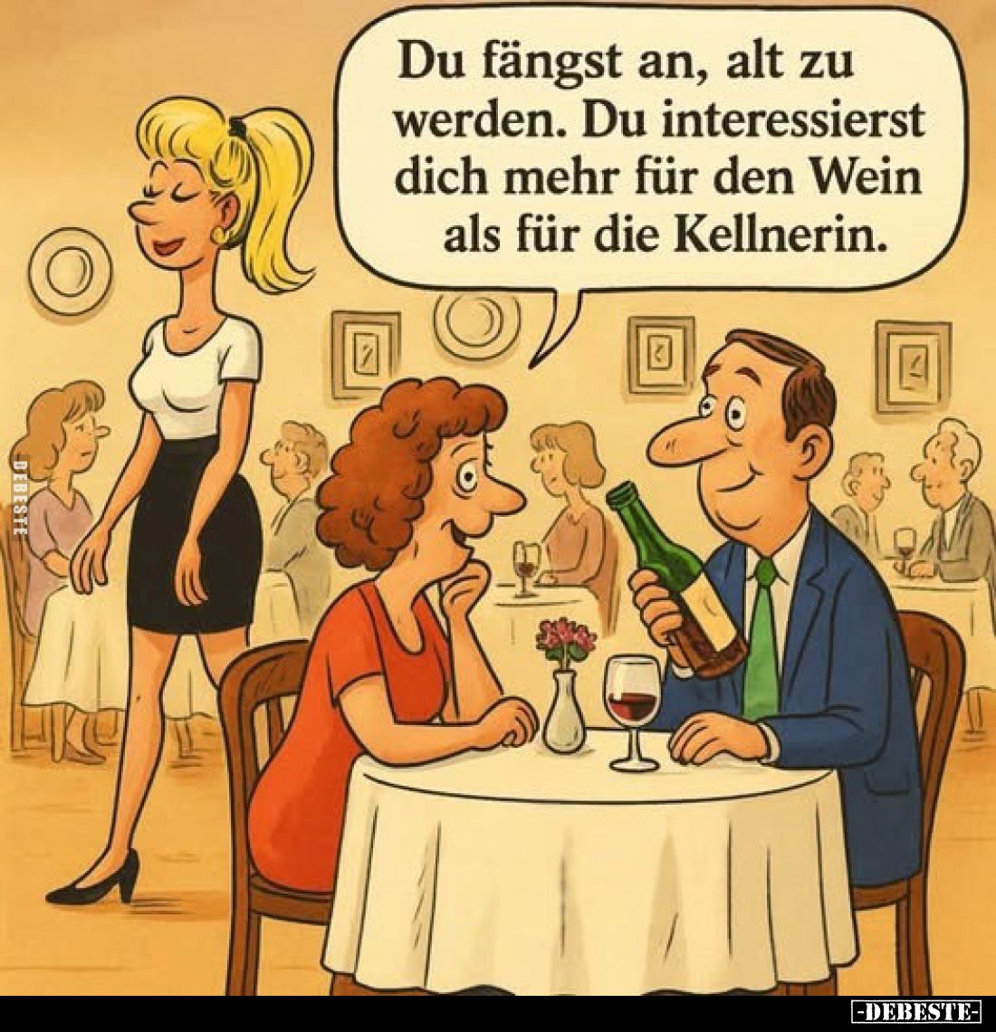 Du fängst an, alt zu werden. Du interessierst dich mehr für den Wein als für die Kellnerin.