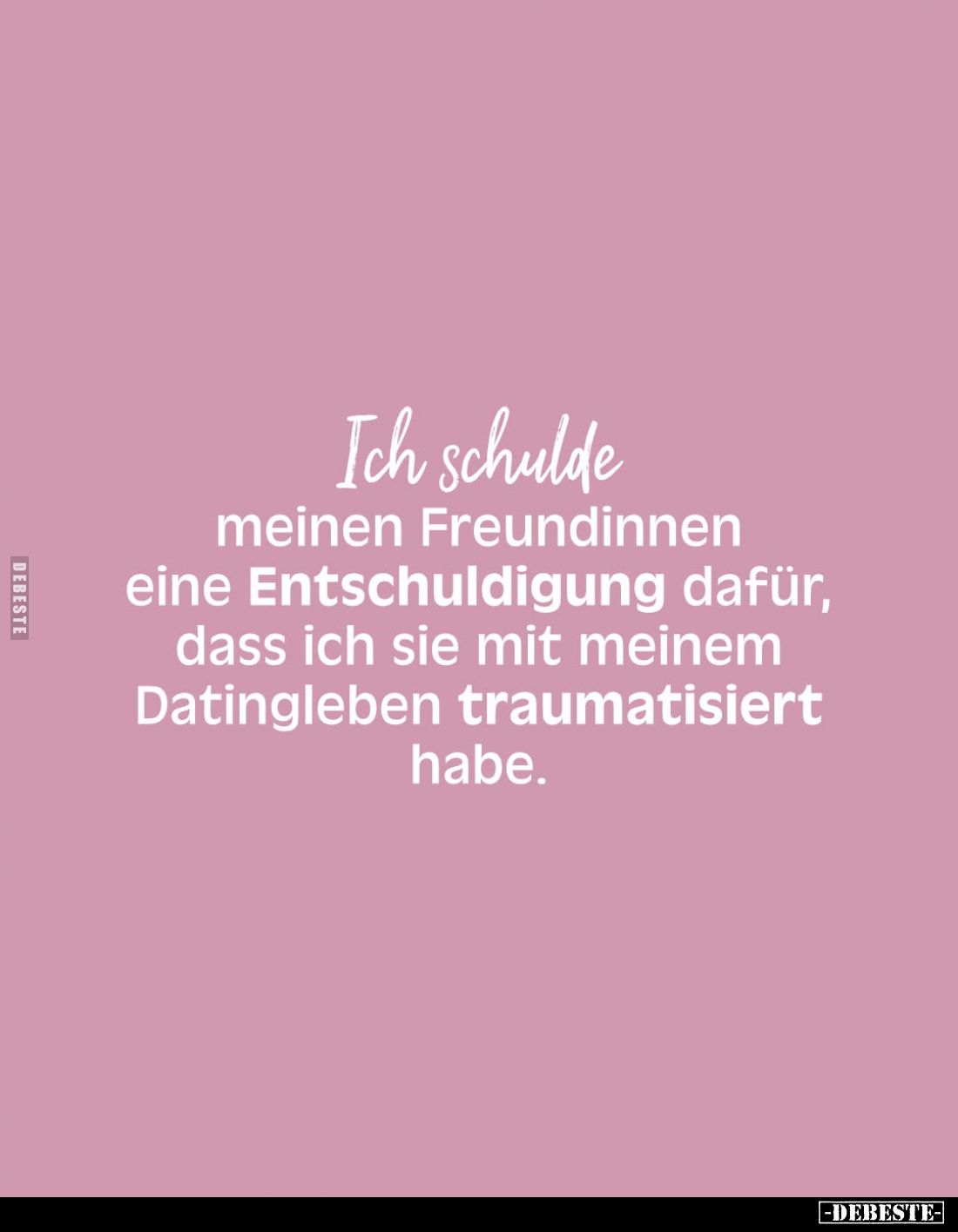 Ich schulde meinen Freundinnen eine Entschuldigung dafür, dass ich sie mit meinem Datingleben traumatisiert habe.