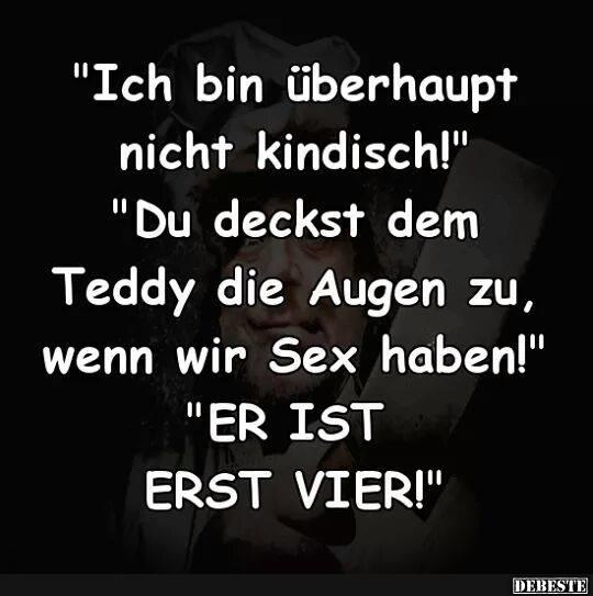 Ich bin überhaupt nicht kindisch..