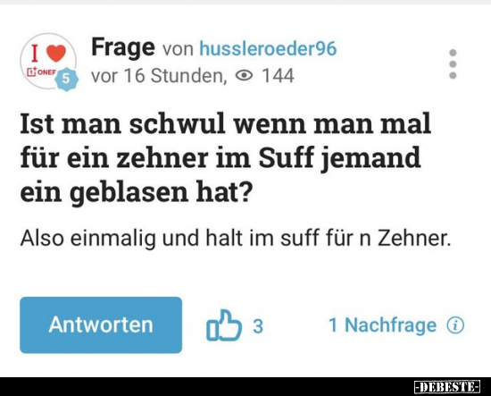 Ist man schwul wenn man mal für ein zehner im Suff jemand.. - Lustige Bilder | DEBESTE.de