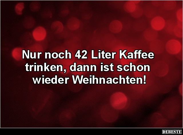 Nur noch 42 Liter Kaffee trinken, dann ist schon.. - Lustige Bilder | DEBESTE.de