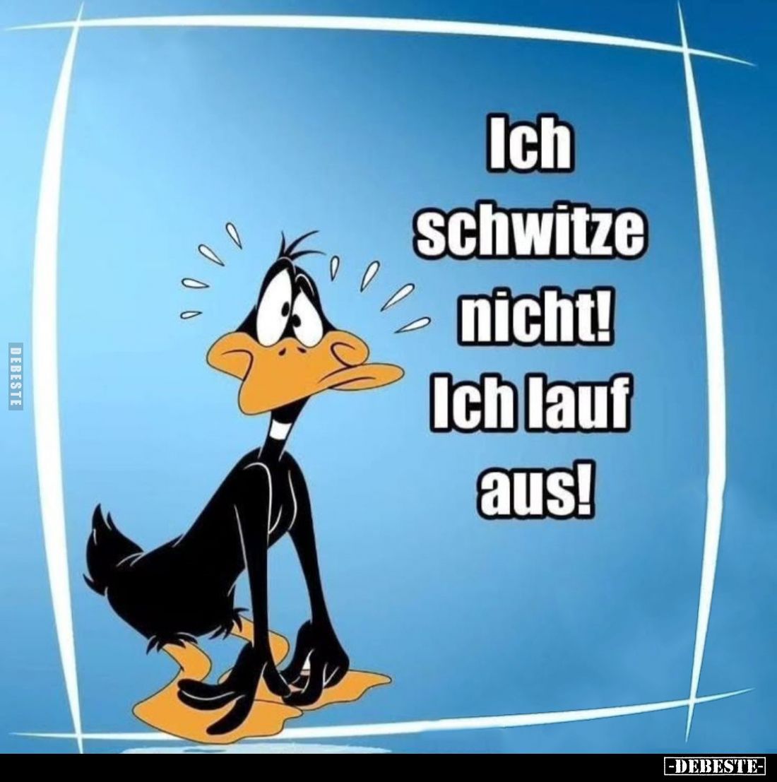 Ich schwitze nicht! Ich lauf aus!