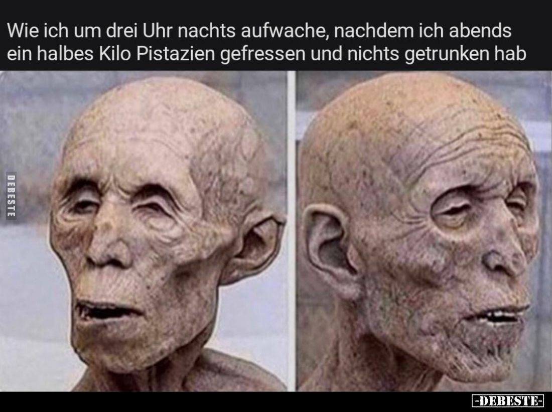 Wie ich um drei Uhr nachts aufwache, nachdem ich abends ein halbes Kilo Pistazien gefressen und nichts getrunken hab