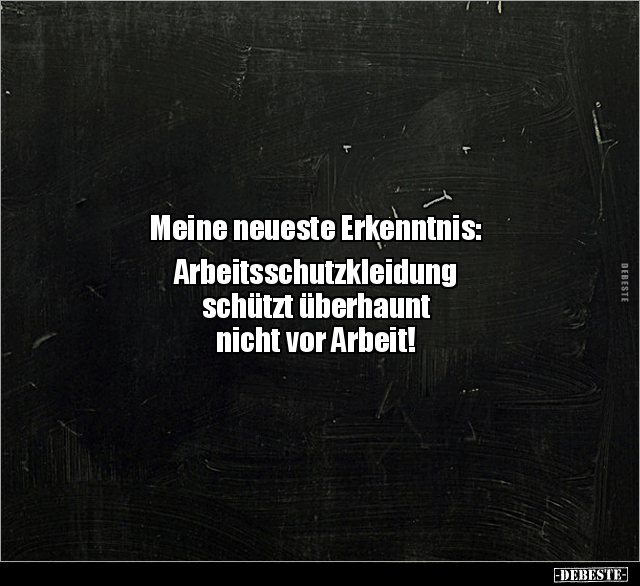 Meine neueste Erkenntnis: Arbeitsschutzkleidung schützt.. - Lustige Bilder | DEBESTE.de