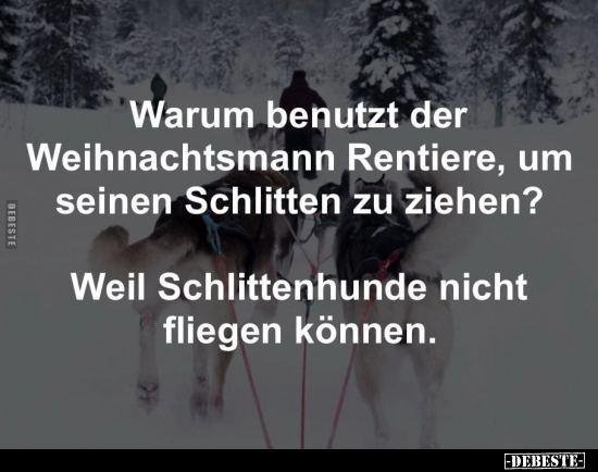 Warum benutzt.der Weihnachtsmann Rentiere, um seinen.. - Lustige Bilder | DEBESTE.de