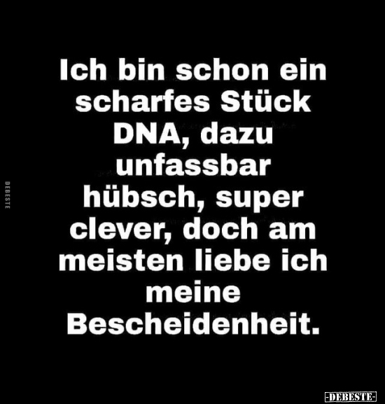 Ich bin schon ein scharfes Stück DNA, dazu unfassbar.. - Lustige Bilder | DEBESTE.de