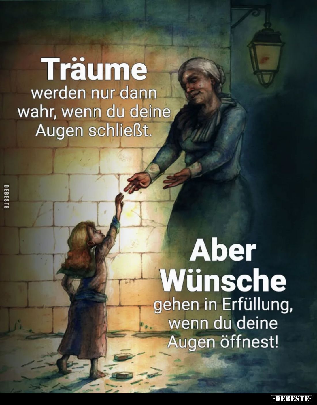Träume
werden nur dann wahr, wenn du deine Augen schließt.

Aber Wünsche
gehen in Erfüllung,
wenn du deine
Augen öffnes...