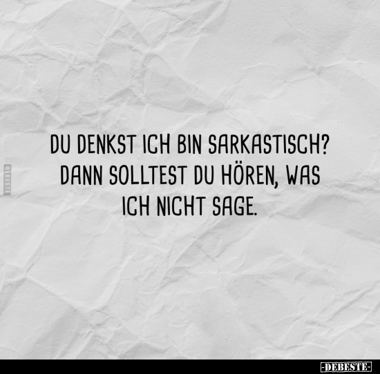 Du denkst ich bin sarkastisch?.. - Lustige Bilder | DEBESTE.de