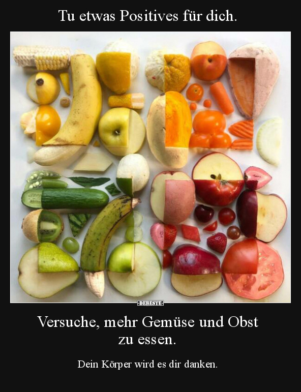 Tu etwas Positives für dich. Versuche, mehr Gemüse und Obst.. - Lustige Bilder | DEBESTE.de