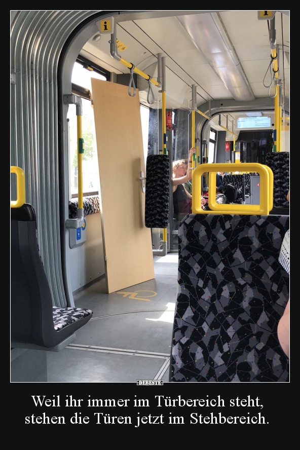 Weil ihr immer im Türbereich steht, stehen die Türen..