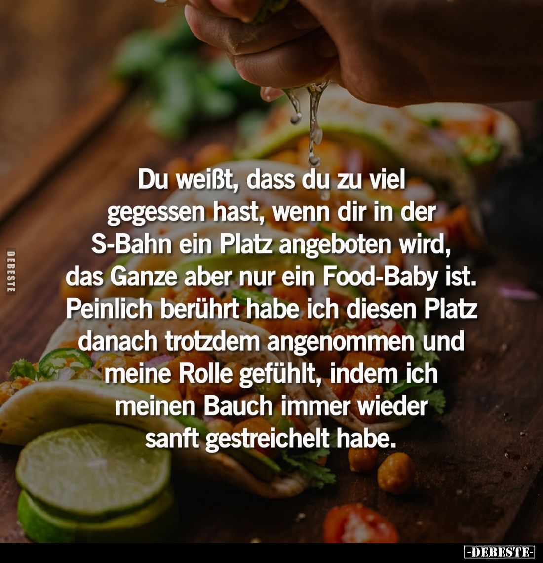 Du weißt, dass du zu viel gegessen hast, wenn dir in der S-Bahn ein Platz angeboten wird, das Ganze aber nur ein Food-Baby is...