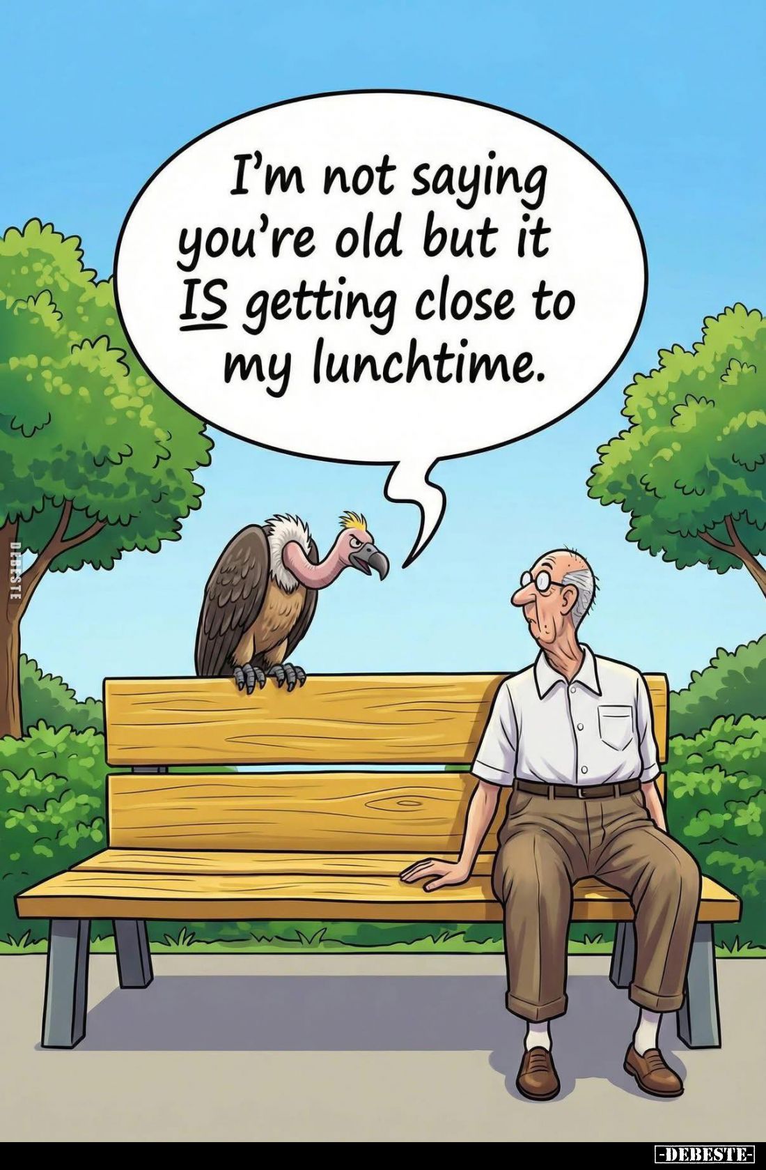 I'm not saying you're old but it IS getting close to my lunchtime.