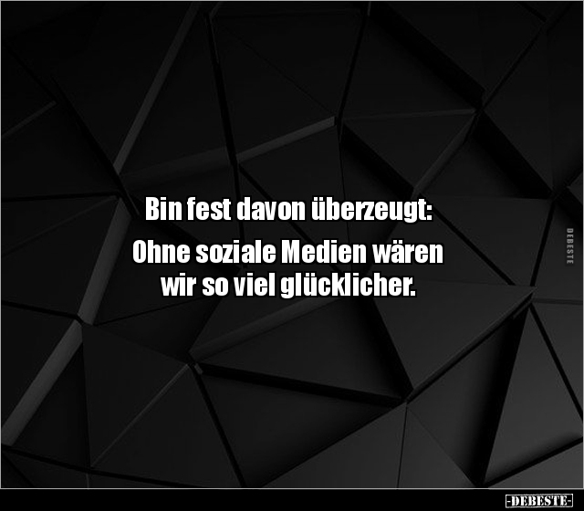 Bin fest davon überzeugt: Ohne soziale Medien wären wir.. - Lustige Bilder | DEBESTE.de