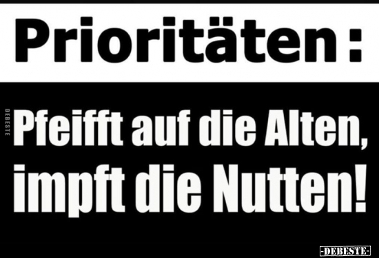 Prioritäten: Pfeifft auf die Alten, impft die Nutten!.. - Lustige Bilder | DEBESTE.de