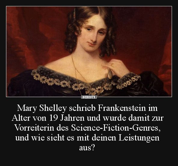 Mary Shelley schrieb Frankenstein im Alter von 19 Jahren.. - Lustige Bilder | DEBESTE.de