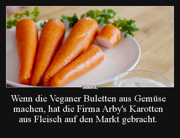 Wenn die Veganer Buletten aus Gemüse machen, hat die Firma.. - Lustige Bilder | DEBESTE.de