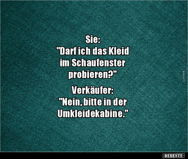 Sie: "Darf ich das Kleid im Schaufenster probieren?".. - Lustige Bilder | DEBESTE.de