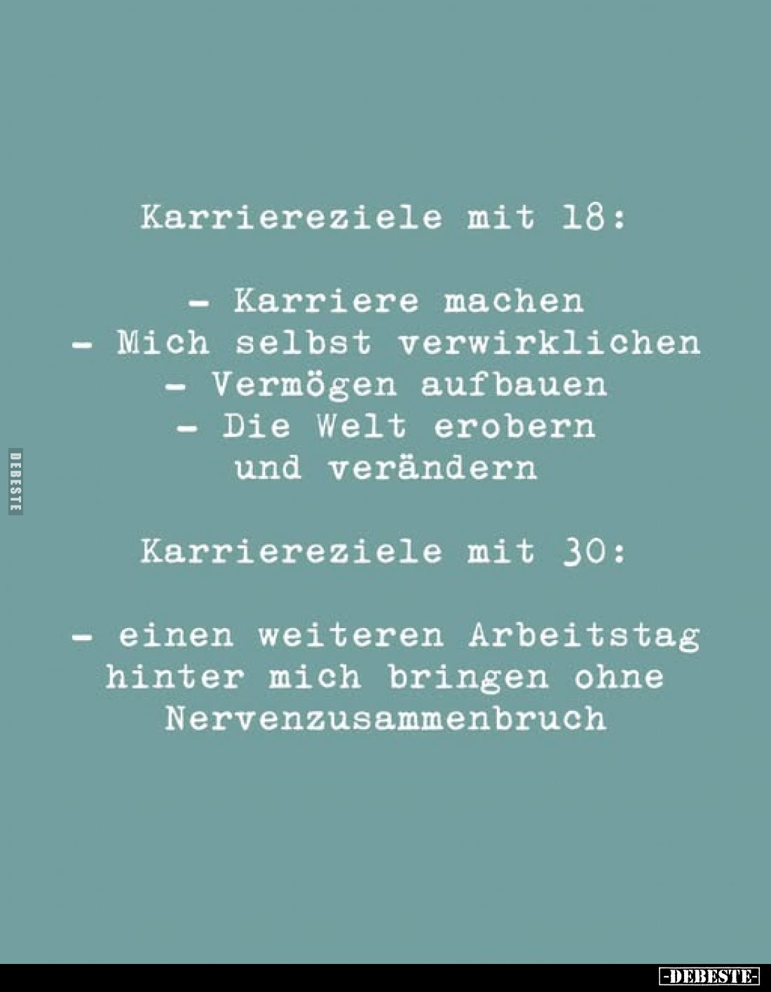 Karriereziele mit 18:
-Karriere machen
-Mich selbst verwirklichen
-Vermögen aufbauen
-Die Welt erobern und verändern
Kar...