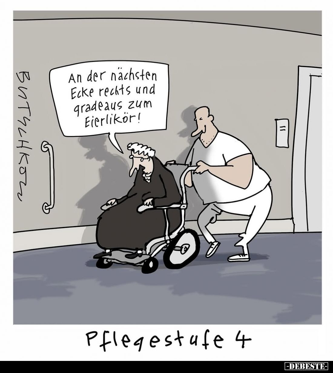 An der nächsten Ecke rechts und gradeaus zum Eierlikör!

Pflegestufe 4