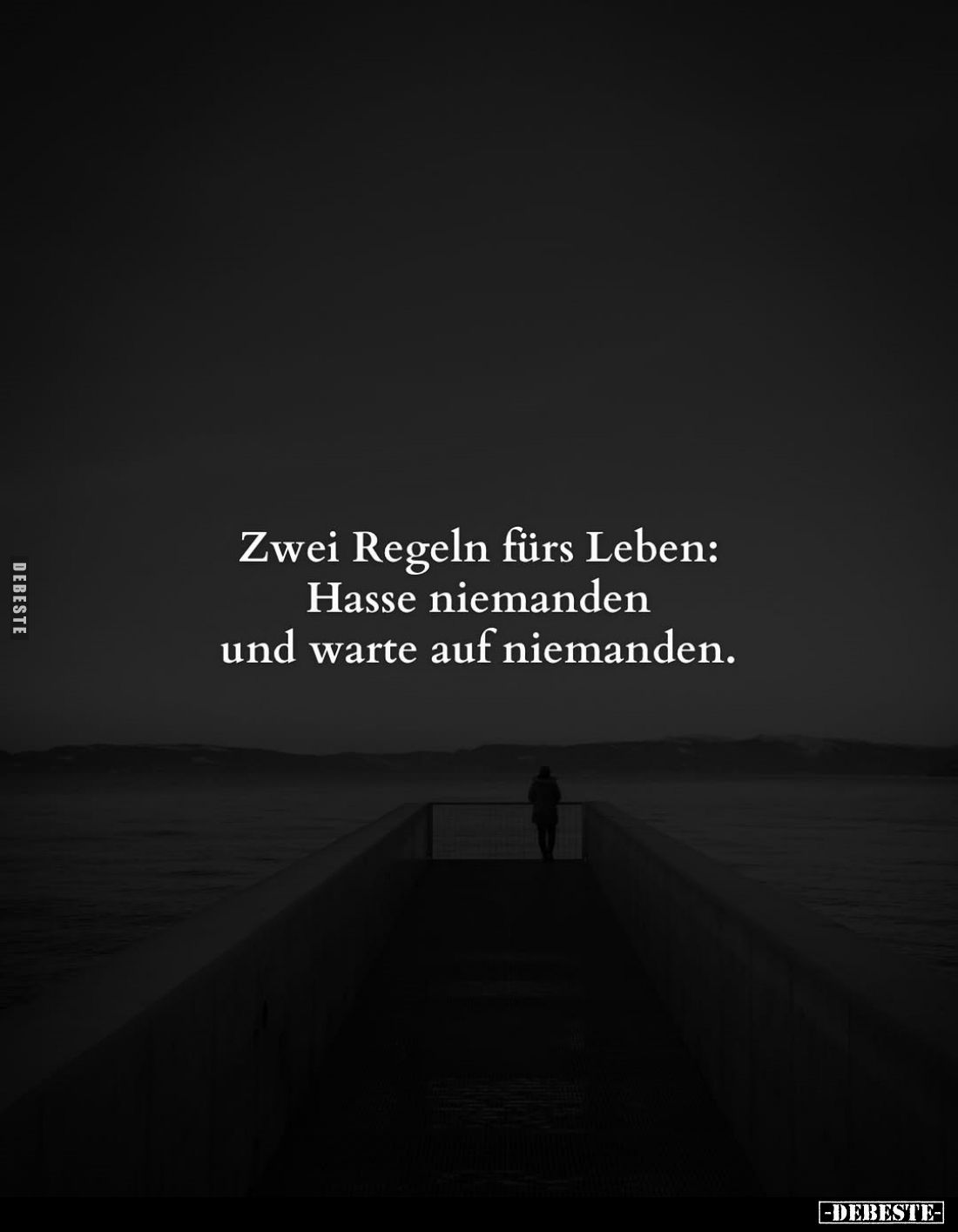Zwei Regeln fürs Leben: Hasse niemanden und warte auf niemanden.