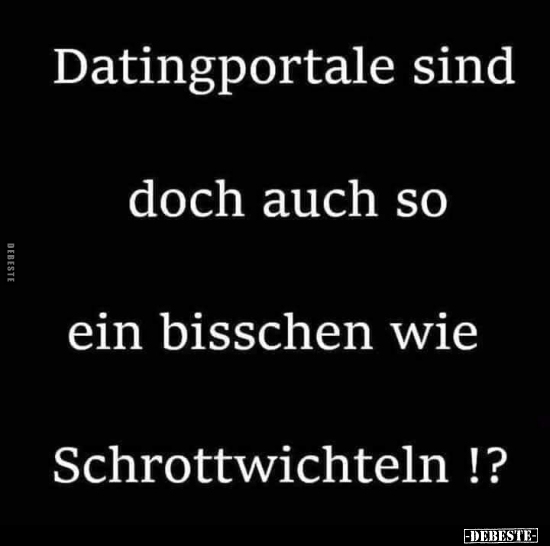 Datingportale sind doch auch so ein bisschen wie Schrottwichteln !? - Lustige Bilder | DEBESTE.de