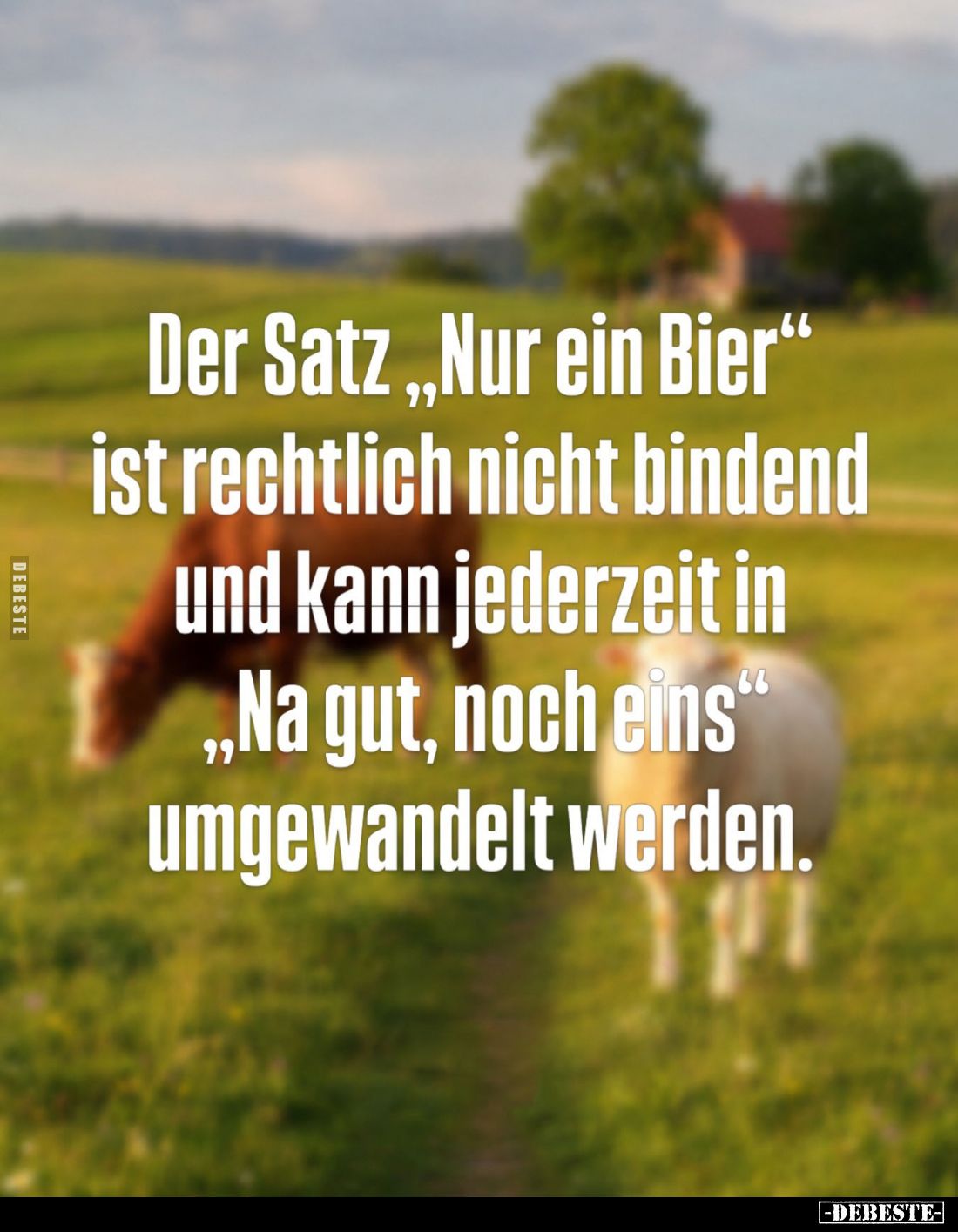 Der Satz „Nur ein Bier" ist rechtlich nicht bindend und kann jederzeit in ११ ,Na gut, noch eins" umgewandelt werden...