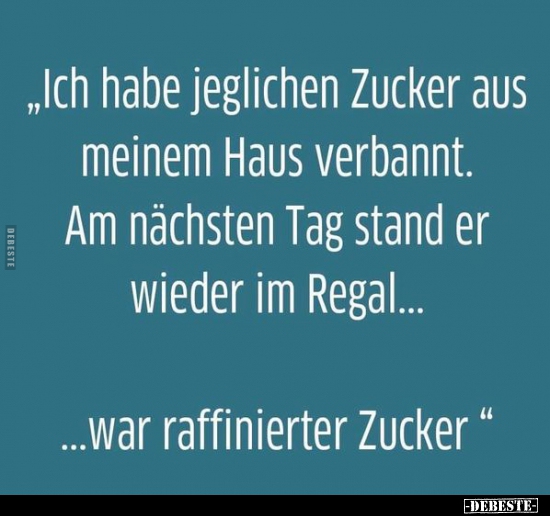 "Ich habe jeglichen Zucker aus meinem Haus verbannt..."